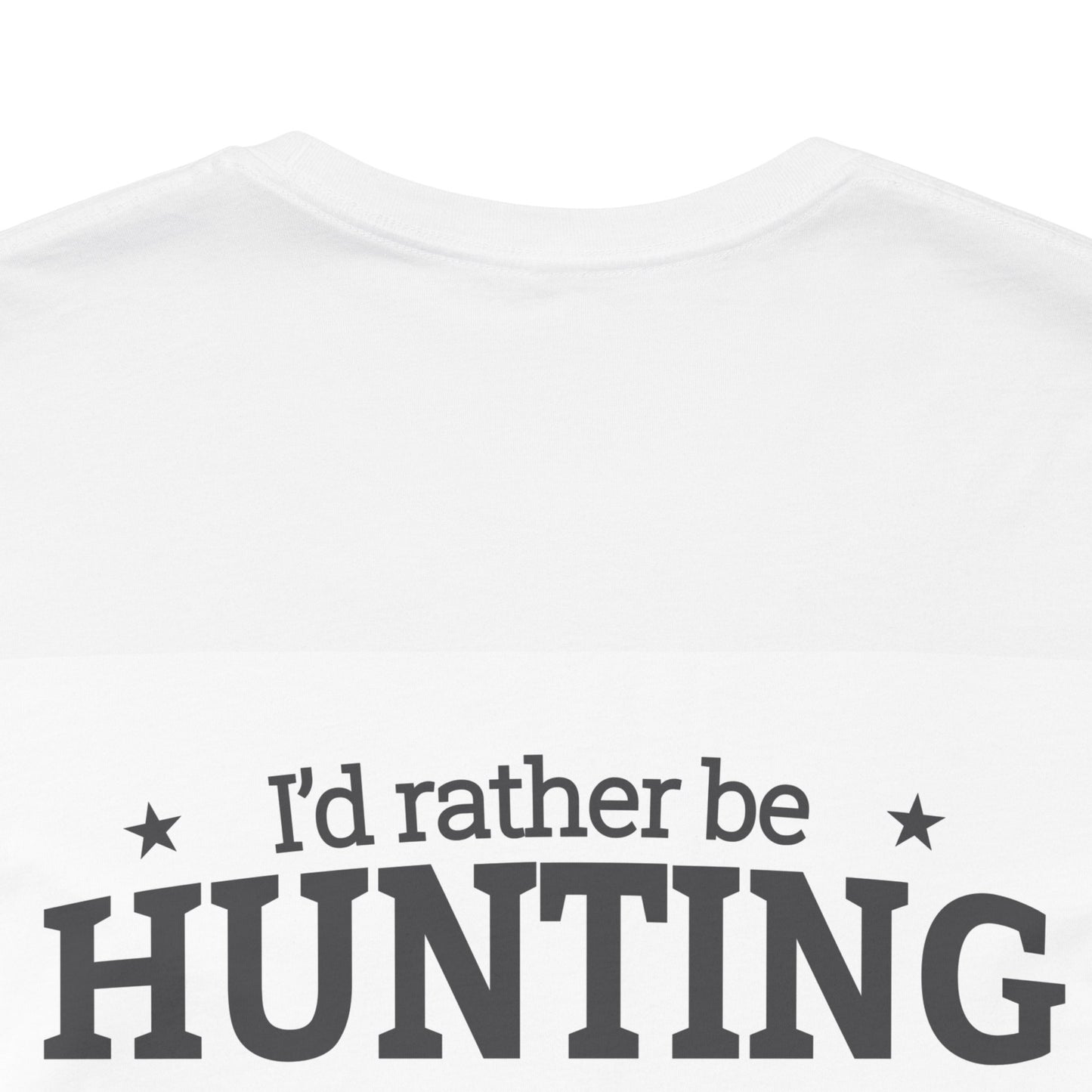 I'd Rather Be Hunting Tee, Unisex Hunting Shirt, Outdoor Adventure Apparel, Gift for Hunters, Casual Nature Wear, Mens Womens T-Shirt